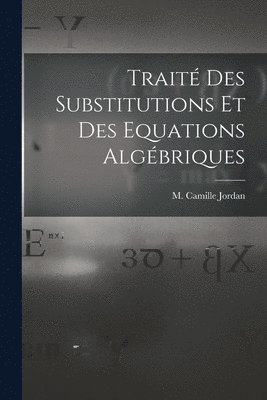 Trait des Substitutions et des Equations Algbriques 1