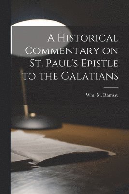 bokomslag A Historical Commentary on St. Paul's Epistle to the Galatians