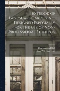 bokomslag Textbook of Landscape Gardening, Designed Especially for the Use of Non-Professional Students