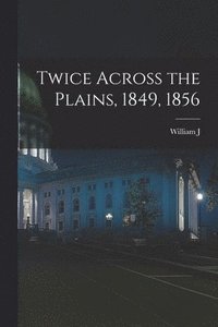 bokomslag Twice Across the Plains, 1849, 1856