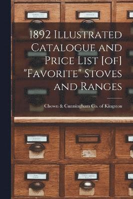 1892 Illustrated Catalogue and Price List [of] &quot;Favorite&quot; Stoves and Ranges 1