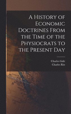 History of Economic Doctrines From the Time of the Physiocrats to the Present Day
