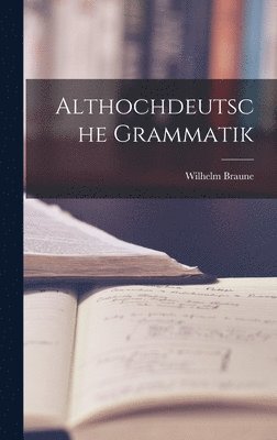 Wilhelm Braune - Althochdeutsche Grammatik, Inbunden