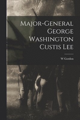 Major-General George Washington Custis Lee