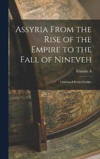 bokomslag Assyria From the Rise of the Empire to the Fall of Nineveh