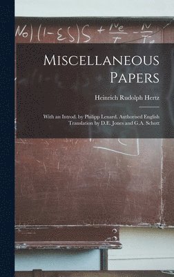 Miscellaneous Papers; With an Introd. by Philipp Lenard. Authorised English Translation by D.E. Jones and G.A. Schott 1