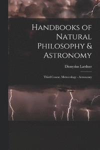 bokomslag Handbooks of Natural Philosophy & Astronomy