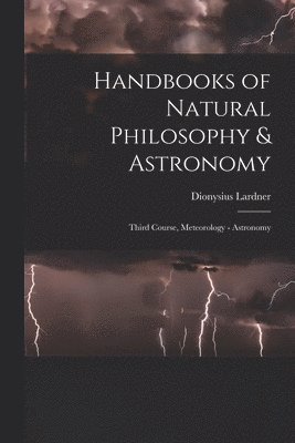 Handbooks of Natural Philosophy & Astronomy