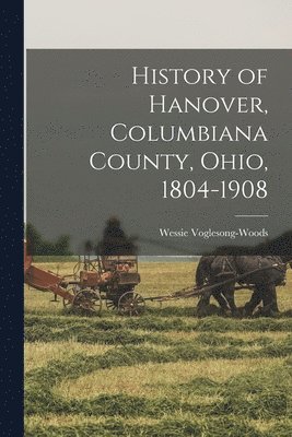 bokomslag History of Hanover, Columbiana County, Ohio, 1804-1908