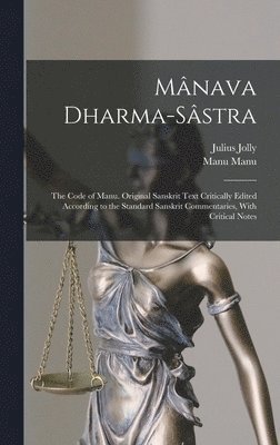 Julius Jolly, Manu Manu - Mânava Dharma-sâstra; the Code of Manu. Original Sanskrit Text Critically Edited According to the Standard Sanskrit Commentaries, With Critical Notes, Inbunden