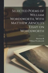 bokomslag Selected Poems of William Wordsworth, With Matthew Arnold's Essay on Wordsworth