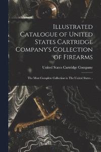 bokomslag Illustrated Catalogue of United States Cartridge Company's Collection of Firearms