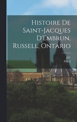 Histoire de Saint-Jacques D'Embrun, Russell, Ontario 1