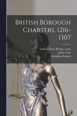 James Tait, Adolphus Ballard, Statutes Great Britain Laws - British Borough Charters, 1216-1307, Häftad