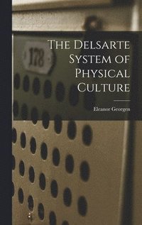 bokomslag The Delsarte System of Physical Culture