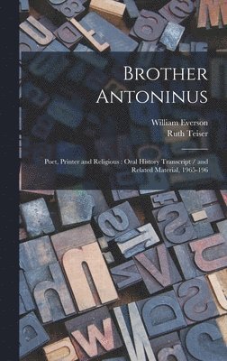 Ruth Teiser, William Everson - Brother Antoninus, Inbunden