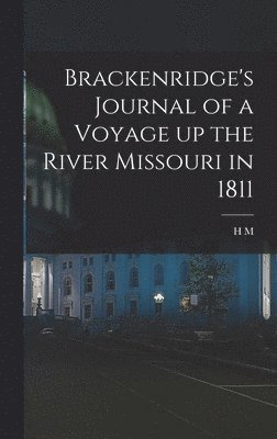 Brackenridge's Journal of a Voyage up the River Missouri in 1811