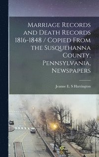 bokomslag Marriage Records and Death Records 1816-1848 / Copied From the Susquehanna County, Pennsylvania, Newspapers