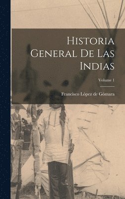 Francisco López de Gómara - Historia general de las Indias; Volume 1, Inbunden