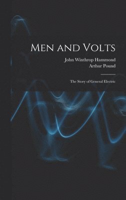 Men and Volts; the Story of General Electric 1