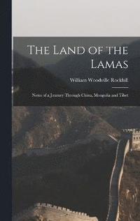 bokomslag The Land of the Lamas; Notes of a Journey Through China, Mongolia and Tibet