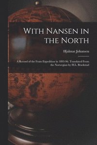 bokomslag With Nansen in the North; a Record of the Fram Expedition in 1893-96. Translated From the Norwegian by H.L. Braekstad