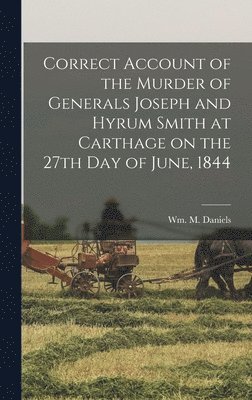 bokomslag Correct Account of the Murder of Generals Joseph and Hyrum Smith at Carthage on the 27th day of June, 1844