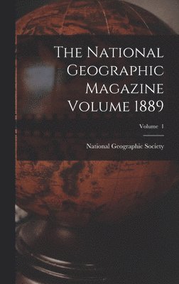 National Geographic Magazine Volume 1889; Volume 1, Inbunden