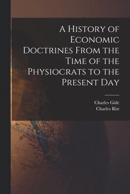 History of Economic Doctrines From the Time of the Physiocrats to the Present Day