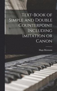 bokomslag Text-book of Simple and Double Counterpoint Including Imitation or Canon