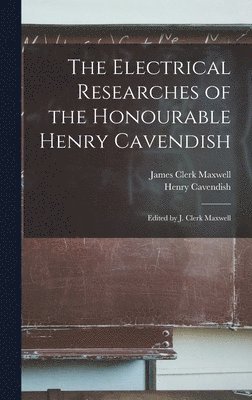 bokomslag Electrical Researches of the Honourable Henry Cavendish; Edited by J. Clerk Maxwell