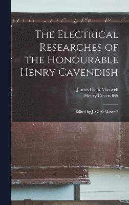 The Electrical Researches of the Honourable Henry Cavendish; Edited by J. Clerk Maxwell 1