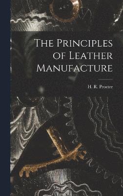 bokomslag The Principles of Leather Manufacture