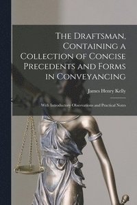 bokomslag The Draftsman, Containing a Collection of Concise Precedents and Forms in Conveyancing; With Introductory Observations and Practical Notes