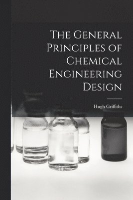 The General Principles of Chemical Engineering Design 1