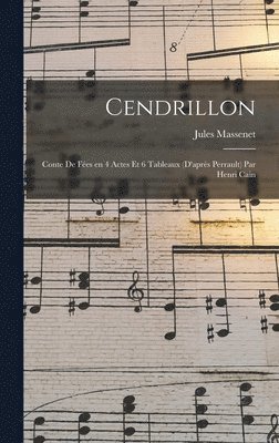 Jules Massenet - Cendrillon; conte de fées en 4 actes et 6 tableaux (d'après Perrault) par Henri Cain, Inbunden