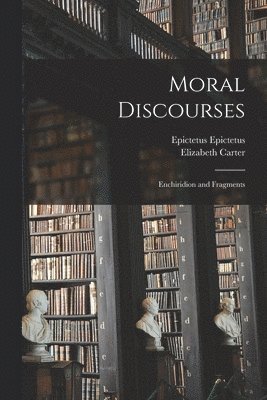 Elizabeth Carter, Epictetus Epictetus - Moral Discourses; Enchiridion and Fragments, Häftad