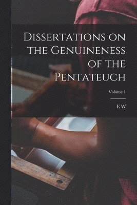 E W 1802-1869 Hengstenberg, E. W. 1802-1869 Hengstenberg, E W. 1802-1869 Hengstenberg, E. W. Hengstenberg - Dissertations on the Genuineness of the Pentateuch; Volume 1, Häftad
