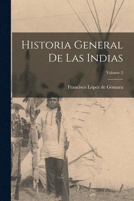 Francisco López de Gómara - Historia general de las Indias; Volume 2, Häftad