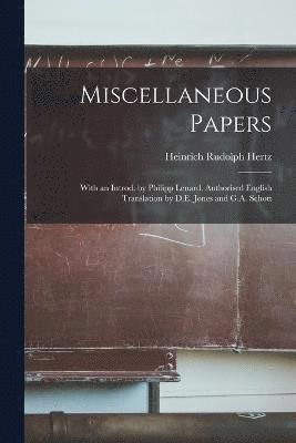 Miscellaneous Papers; With an Introd. by Philipp Lenard. Authorised English Translation by D.E. Jones and G.A. Schott 1