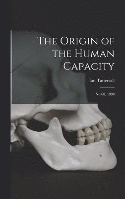 The Origin of the Human Capacity 1