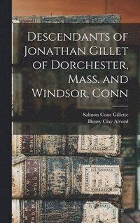 bokomslag Descendants of Jonathan Gillet of Dorchester, Mass. and Windsor, Conn