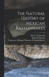 bokomslag The Natural History of Mexican Rattlesnakes