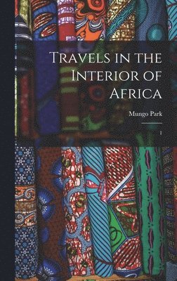 Travels in the Interior of Africa 1