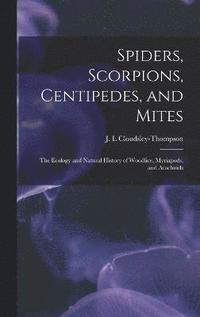 bokomslag Spiders, Scorpions, Centipedes, and Mites; the Ecology and Natural History of Woodlice, Myriapods, and Arachnids