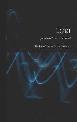 bokomslag Loki; the Life of Charles Proteus Steinmetz