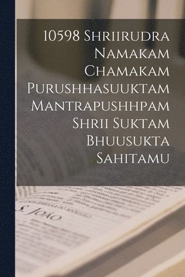 bokomslag 10598 shriirudra namakam chamakam purushhasuuktam mantrapushhpam shrii suktam bhuusukta sahitamu