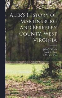 bokomslag Aler's History of Martinsburg and Berkeley County, West Virginia