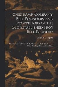 bokomslag Jones & Company, Bell Founders, and Proprietors of the old Established Troy Bell Foundry