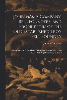 Jones & Company, Bell Founders, and Proprietors of the old Established Troy Bell Foundry 1